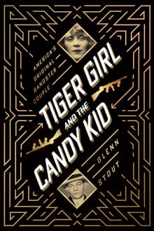 Book cover of Tiger Girl and the Candy Kid: America's Original Gangster Couple