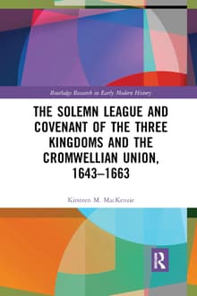 Book cover of The Solemn League and Covenant of the Three Kingdoms and the Cromwellian Union, 1643-1663