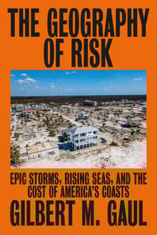 Book cover of The Geography of Risk: Epic Storms, Rising Seas, and the Cost of America's Coasts