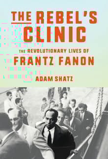 Book cover of The Rebel's Clinic: The Revolutionary Lives of Frantz Fanon