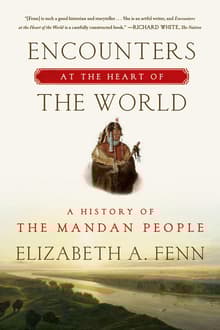 Book cover of Encounters at the Heart of the World: A History of the Mandan People