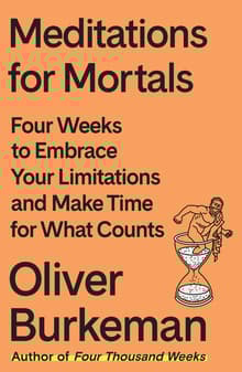 Book cover of Meditations for Mortals: Four Weeks to Embrace Your Limitations and Make Time for What Counts