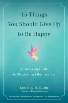 Book cover of 15 Things You Should Give Up to Be Happy: An Inspiring Guide to Discovering Effortless Joy