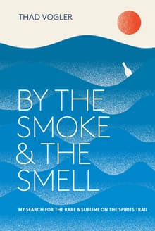 Book cover of By the Smoke and the Smell: My Search for the Rare and Sublime on the Spirits Trail