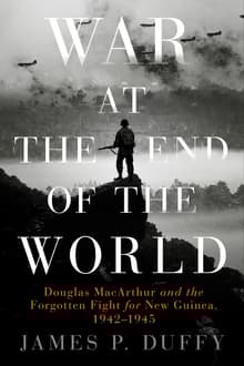 Book cover of War at the End of the World: Douglas MacArthur and the Forgotten Fight For New Guinea, 1942-1945