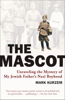 Book cover of The Mascot: Unraveling the Mystery of My Jewish Father's Nazi Boyhood