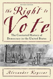 Book cover of The Right to Vote: The Contested History of Democracy in the United States