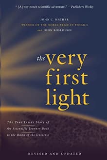 Book cover of The Very First Light: The True inside Story of the Scientific Journey Back to the Dawn of the Universe