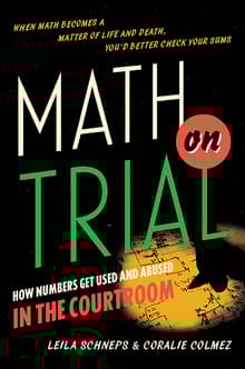 Book cover of Math on Trial: How Numbers Get Used and Abused in the Courtroom