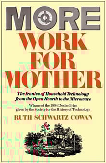 Book cover of More Work for Mother: The Ironies of Household Technology from the Open Hearth to the Microwave
