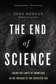 Book cover of The End Of Science: Facing The Limits Of Knowledge In The Twilight Of The Scientific Age