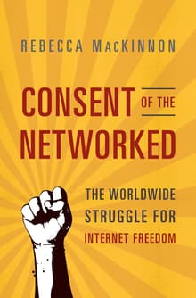 Book cover of Consent of the Networked: The Worldwide Struggle for Internet Freedom