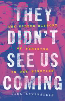 Book cover of They Didn't See Us Coming: The Hidden History of Feminism in the Nineties