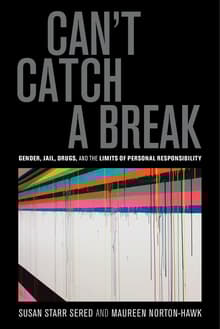 Book cover of Can't Catch a Break: Gender, Jail, Drugs, and the Limits of Personal Responsibility