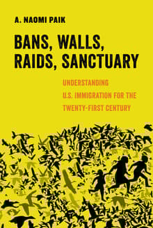 Book cover of Bans, Walls, Raids, Sanctuary: Understanding U.S. Immigration for the Twenty-First Century