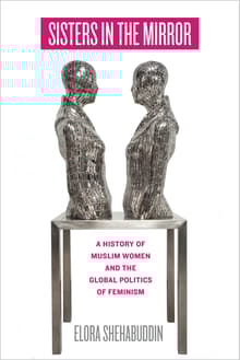 Book cover of Sisters in the Mirror: A History of Muslim Women and the Global Politics of Feminism