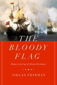 Book cover of The Bloody Flag: Mutiny in the Age of Atlantic Revolution