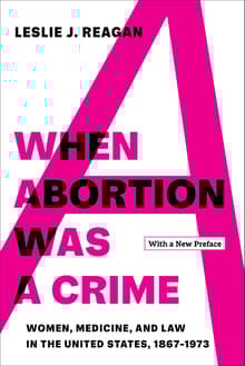 Book cover of When Abortion Was a Crime: Women, Medicine, and Law in the United States, 1867-1973
