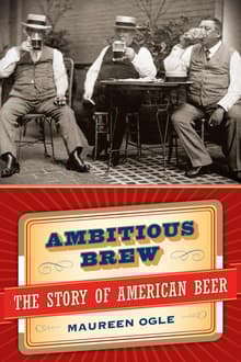 Book cover of Ambitious Brew : The Story of American Beer
