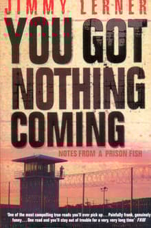 Book cover of You Got Nothing Coming: Notes From a Prison Fish