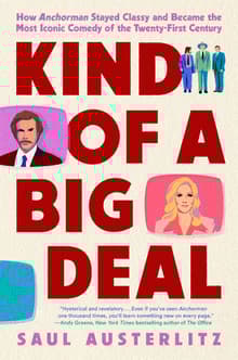 Book cover of Kind Of A Big Deal: How Anchorman Stayed Classy and Became the Most Iconic Comedy of the Twenty-First Century