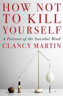 Book cover of How Not to Kill Yourself: A Portrait of the Suicidal Mind