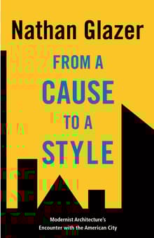 Book cover of From a Cause to a Style: Modernist Architecture's Encounter with the American City