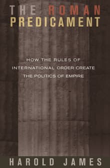 Book cover of The Roman Predicament: How the Rules of International Order Create the Politics of Empire