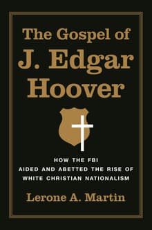 Book cover of The Gospel of J. Edgar Hoover: How the FBI Aided and Abetted the Rise of White Christian Nationalism