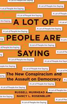 Book cover of A Lot of People Are Saying: The New Conspiracism and the Assault on Democracy