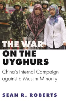 Book cover of The War on the Uyghurs: China's Internal Campaign Against a Muslim Minority