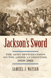 Book cover of Jackson's Sword: The Army Officer Corps on the American Frontier, 1810-1821