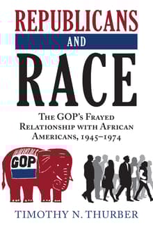 Book cover of Republicans and Race: The GOP's Frayed Relationship with African Americans, 1945-1974