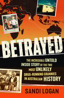 Book cover of Betrayed: The incredible untold inside story of the two most unlikely drug-running grannies in Australian history