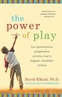 Book cover of The Power of Play: How Spontaneous, Imaginative Activities Lead to Happier, Healthier Children