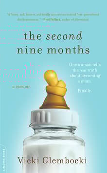 Book cover of The Second Nine Months: One Woman Tells the Real Truth about Becoming a Mom. Finally.