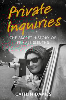 Book cover of Private Inquiries: The Secret History of Female Sleuths