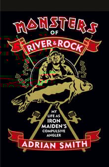 Book cover of Monsters of River & Rock: My Life as Iron Maiden's Compulsive Angler