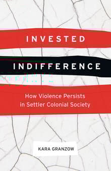 Book cover of Invested Indifference: How Violence Persists in Settler Colonial Society