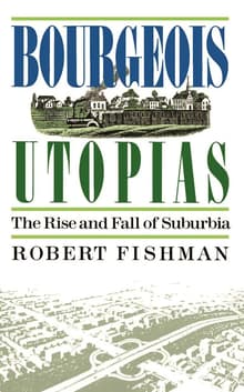 Book cover of Bourgeois Utopias: The Rise And Fall Of Suburbia