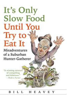 Book cover of It's Only Slow Food Until You Try to Eat It: Misadventures of a Suburban Hunter-Gatherer