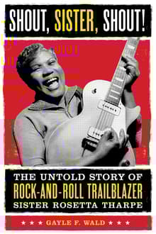 Book cover of Shout, Sister, Shout!: The Untold Story of Rock-And-Roll Trailblazer Sister Rosetta Tharpe