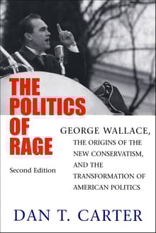 Book cover of The Politics of Rage: George Wallace, the Origins of the New Conservatism, and the Transformation of American Politics