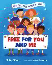 Book cover of Free for You and Me: What Our First Amendment Means