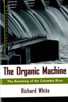 Book cover of The Organic Machine: The Remaking of the Columbia River