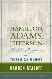 Book cover of Hamilton, Adams, Jefferson: The Politics of Enlightenment and the American Founding