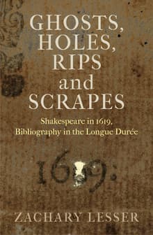 Book cover of Ghosts, Holes, Rips and Scrapes: Shakespeare in 1619, Bibliography in the Longue Duree