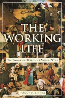 Book cover of The Working Life: The Promise and Betrayal of Modern Work