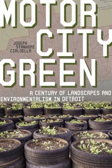 Book cover of Motor City Green: A Century of Landscapes and Environmentalism in Detroit
