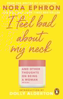 Book cover of I Feel Bad About My Neck: And Other Thoughts On Being a Woman